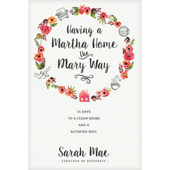 Pre-Owned Having a Martha Home the Mary Way: 31 Days to a Clean House and a Satisfied Soul (Paperback) 1414372620 9781414372624