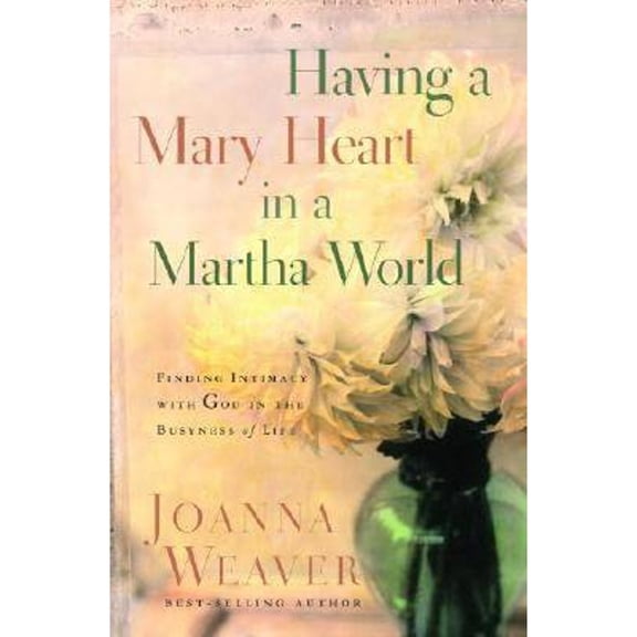 Pre-Owned Having a Mary Heart in a Martha World : Finding Intimacy with God in the Busyness of Life (Hardcover) 9781400074037