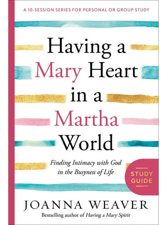 Having a Mary Heart in a Martha World Study Guide : Finding Intimacy with God in the Busyness of Life (Paperback)