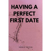 Having a Perfect First Date Paperback