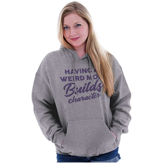 Having a Weird Mom Builds Character Hoodie Sweatshirt Women Brisco Brands S
