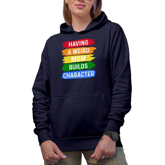 Having a Weird Mom Builds Character, Mother's Day, Navy Blue Hooded Sweatshirt or Hoodie, Small