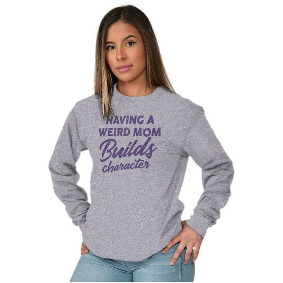 Having a Weird Mom Builds Character Women's Long Sleeve T Shirt Brisco Brands S