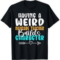 thumbnail image 1 of Having a weird Daycare Teacher builds Character Daycare T-Shirt, 1 of 4