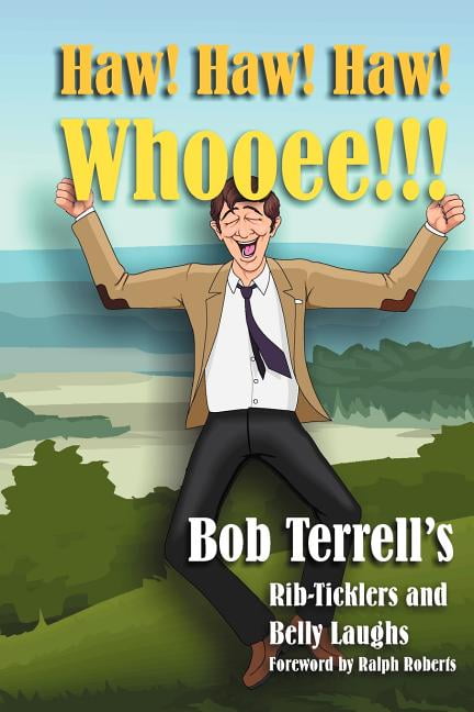 Haw! Haw! Haw! Whooee!!!: The Best of Bob Terrell's Rib-Ticklers and Belly Laughs (Paperback)