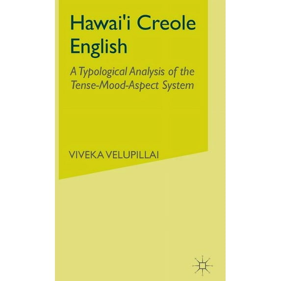 Hawai'i Creole English: A Typological Analysis of the Tense-Mood-Aspect System, (Hardcover)