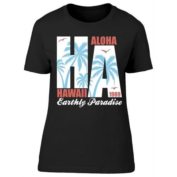 Hawaii Aloha Paradise Earthly T-Shirt Women -Image by Shutterstock, Female XX-Large