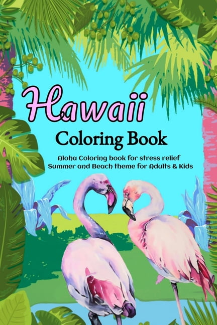 Hawaii Coloring Book: Aloha Coloring book for stress relief - Summer and Beach theme for Adults & Kids (Paperback)