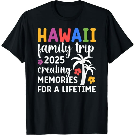 Hawaii Family Trip 2025 Creating Memories Vacation Hawaii T-ShirtMen and women, Black T-shirt, size: Extra large