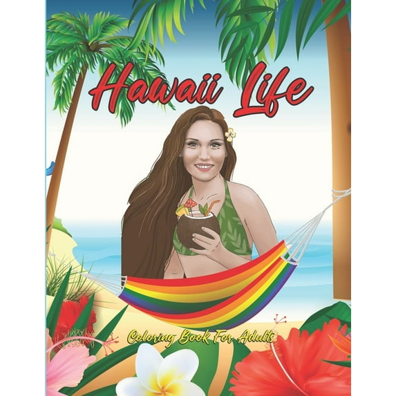 Hawaii Life Coloring Book For Adults: Fantastic An Adult Coloring Book Featuring Tropical Hawaiian Scenes, Stunning Island Landscapes and Exotic Island Scenes, Animal and Flower Designs (Paperback)