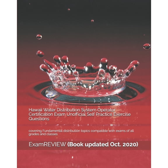 Hawaii Water Distribution System Operator Certification Exam Unofficial Self Practice Exercise Questions: covering Fundamental distribution topics compatible with exams of all grades and classes (Pape