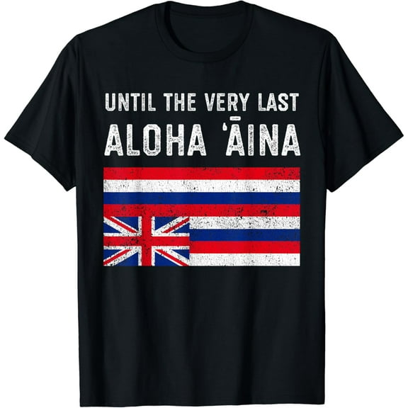 Hawaiian Flag, Until the Very Last Aloha Aina, Mauna Kea T-Shirt