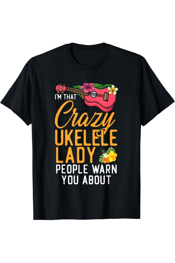 Hawaiian Ukulele Uke I'm That Crazy Ukulele Lady People Warn T-Shirt