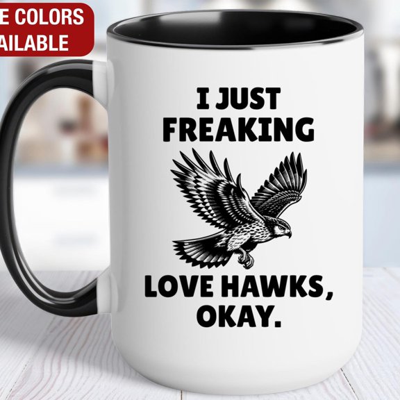 Hawk Mug, I Just Freaking Love Hawks, Hawk Coffee Cup