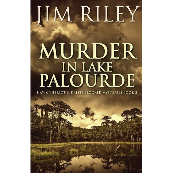 Hawk Theriot & Kristi Blocker Mysteries Murder in Lake Palourde, Book 2, (Paperback)