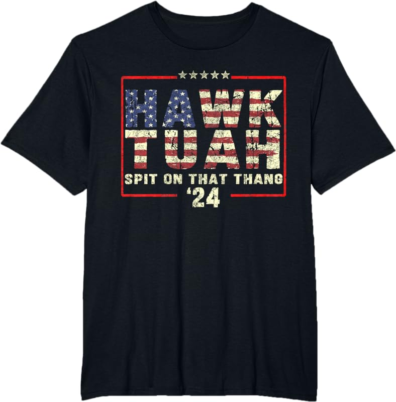 Hawk Tush Spit on that Thing Presidential Candidate Parody T-Shirt ...