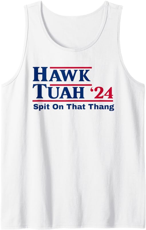 Hawk Tush Spit on that Thing Viral Election Parody Tank Top - Walmart.com