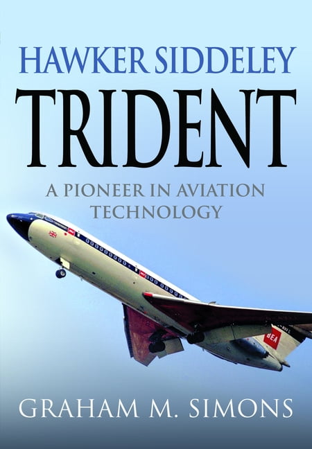 Hawker Siddeley Trident: A Pioneer in Aviation Technology, (Hardcover)