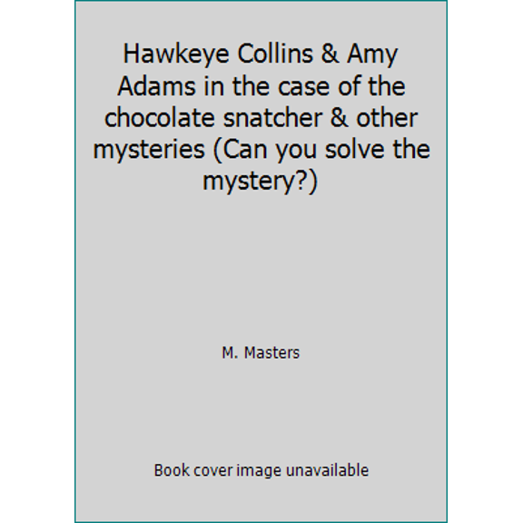Pre-Owned Hawkeye Collins & Amy Adams in the case of the chocolate snatcher & other mysteries (Can you solve the mystery?) (Paperback) 0915658852 9780915658855