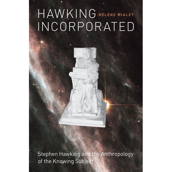 Hawking Incorporated : Stephen Hawking and the Anthropology of the Knowing Subject (Paperback)