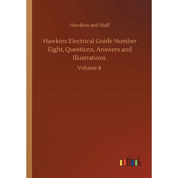 Hawkins Electrical Guide Number Eight, Questions, Answers and Illustrations: Volume 8, (Paperback)