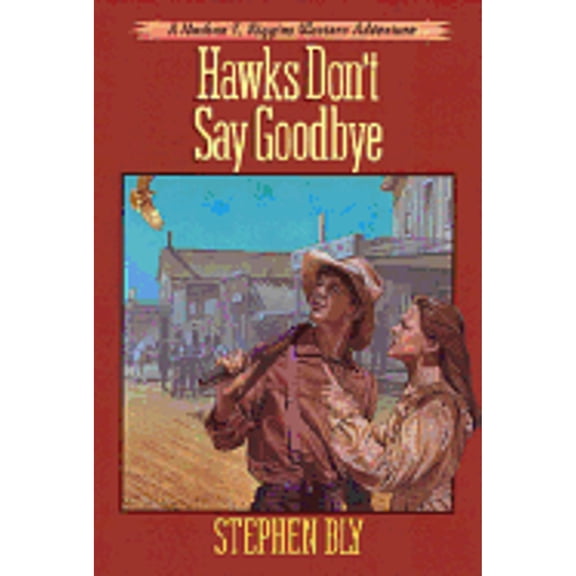 Pre-Owned Hawks Dont Say Good-bye The Adventures of Nathan T. Riggins, Book 6 Paperback Stephen Bly