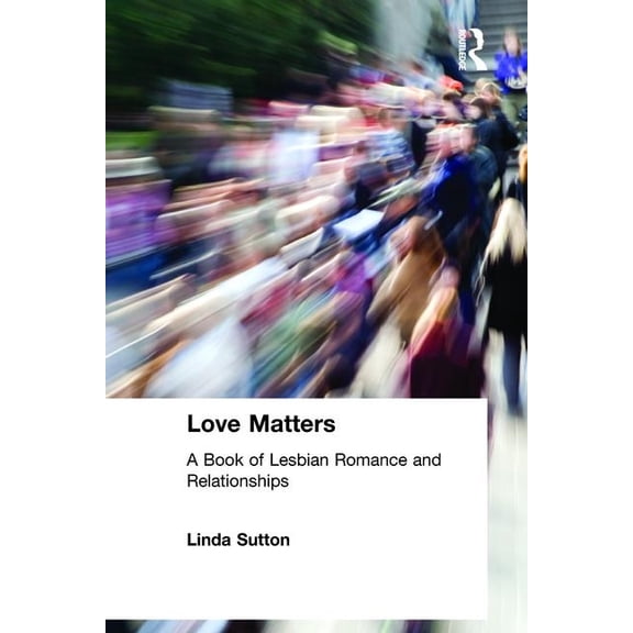 Haworth Innovations in Feminist Studies Love Matters: A Book of Lesbian Romance and Relationships, (Hardcover)