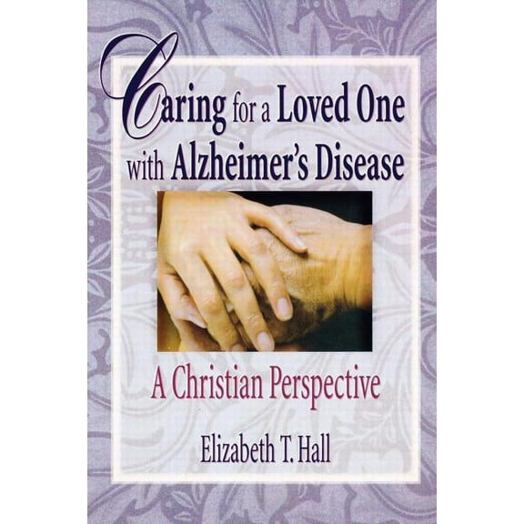 Haworth Pastoral Press Religion and Ment Caring for a Loved One with Alzheimer's Disease: A Christian Perspective, (Paperback)