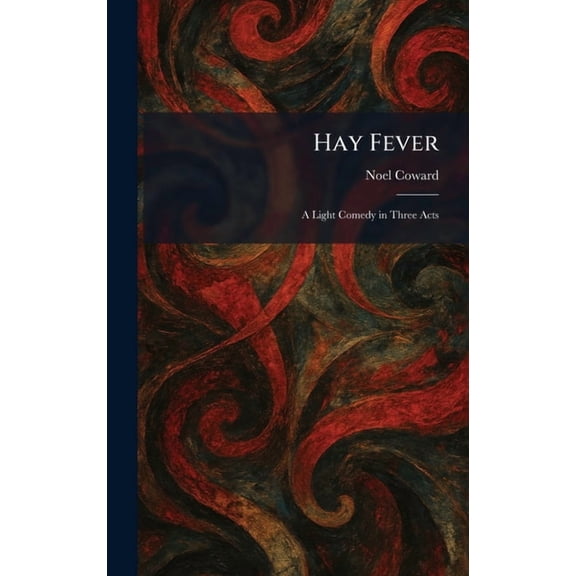 Hay Fever: A Light Comedy in Three Acts, (Hardcover)