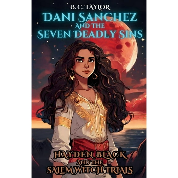 Hayden Black and the Salem Witch Trials Dani Sanchez and the Seven Deadly Trials, Book 7, (Paperback)