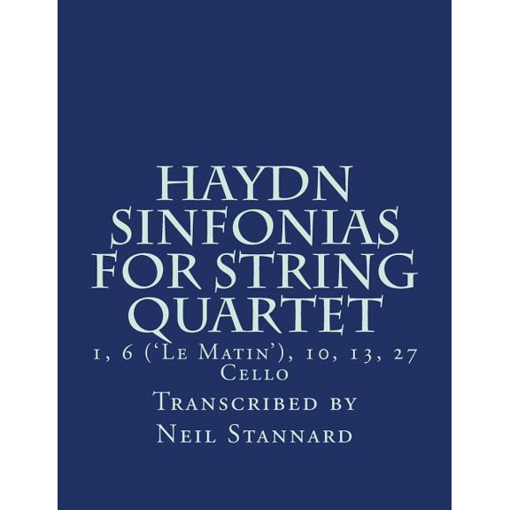 Haydn Sinfonias for String Quartet: 1, 10 ('Le Matin'), 13, 27 Cello (Paperback)