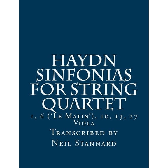 Haydn Sinfonias for String Quartet: 1, 6 ('Le Matin'), 10, 13, 27 Viola (Paperback)