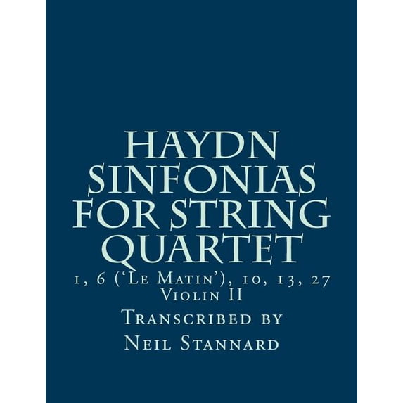 Haydn Sinfonias for String Quartet: 1, 6 ('Le Matin'), 10, 13, 27 Violin II (Paperback)