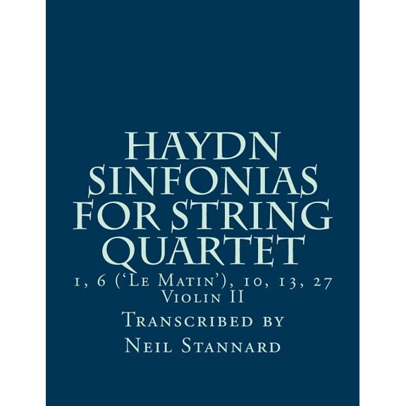 Haydn Sinfonias for String Quartet: 1, 6 ('Le Matin'), 10, 13, 27 Violin II (Paperback)