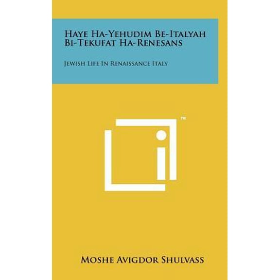 Haye Ha-Yehudim Be-Italyah Bi-Tekufat Ha-Renesans: Jewish Life in Renaissance Italy Hardcover