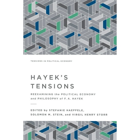 Tensions in Political Economy Hayek's Tensions: Reexamining the Political Economy and Philosophy of F. A. Hayek, (Paperback)