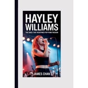 Hayley Williams The Voice that Redefined Pop-Punk Passion, Paperback