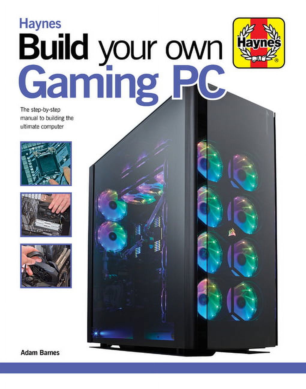 ADAM BARNES Haynes Manuals: Build Your Own Gaming PC : The step-by-step manual to building the ultimate computer (Hardcover)