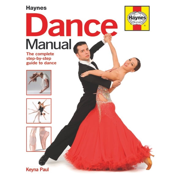 Haynes Manuals: Dance Manual: The Complete Step-By-Step Guide to Dance (Hardcover)