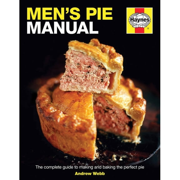 Haynes Manuals: Men's Pie Manual : The complete guide to making and baking the perfect pie (Hardcover)