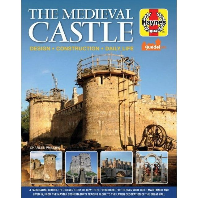 Haynes Manuals: The Medieval Castle Manual : Design - Construction - Daily Life (Hardcover)