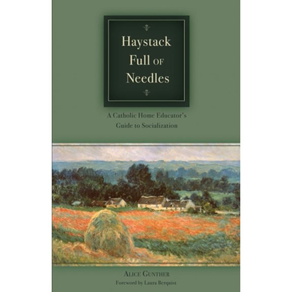 Haystack Full of Needles: A Catholic Home Educator's Guide to Socialization, (Paperback)