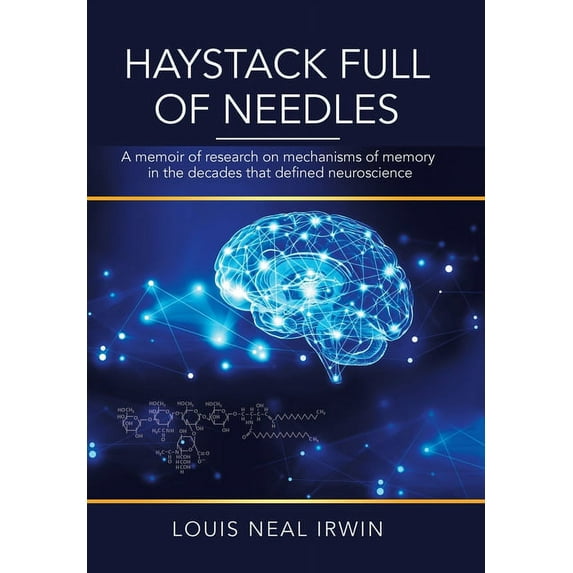 Haystack Full of Needles : A Memoir of Research on Mechanisms of Memory in the Decades That Defined Neuroscience