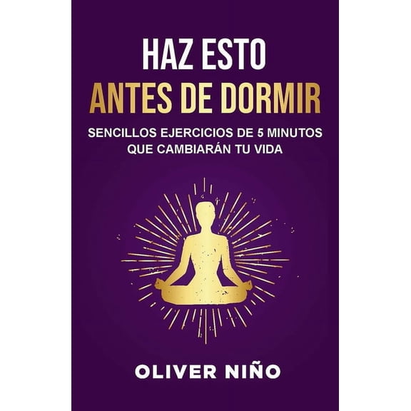 Haz Esto Antes de Dormir: Sencillos Ejercicios de 5 Minutos Que Cambiarn Tu Vida / Do This Before Bed: Simple 5 Minute , (Paperback)