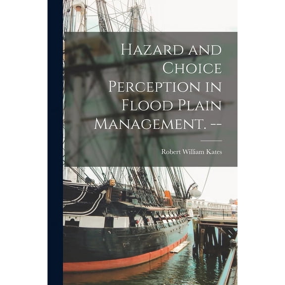 Hazard and Choice Perception in Flood Plain Management. --, (Paperback)