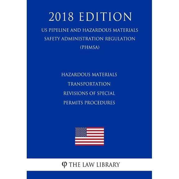 Hazardous Materials Transportation - Revisions of Special Permits Procedures (US Pipeline and Hazardous Materials Safety Administration Regulation) (PHMSA) (2018 Edition) (Paperback)