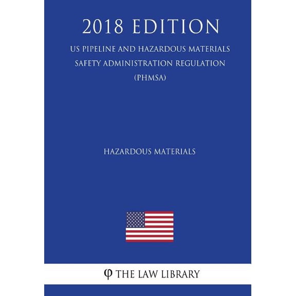 Hazardous Materials (US Pipeline and Hazardous Materials Safety Administration Regulation) (PHMSA) (2018 Edition)