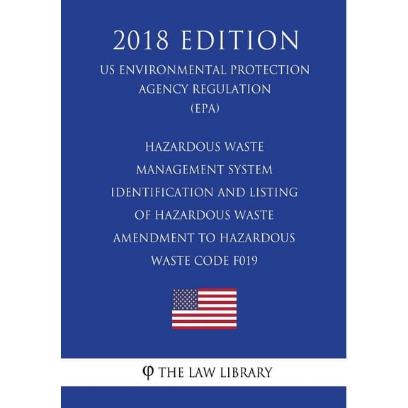 Hazardous Waste Management System - Identification and Listing of Hazardous Waste - Amendment to Hazardous Waste Code F019 (Us Environmental Protection Agency Regulation) (Epa) (2018 Edition) (Paperba
