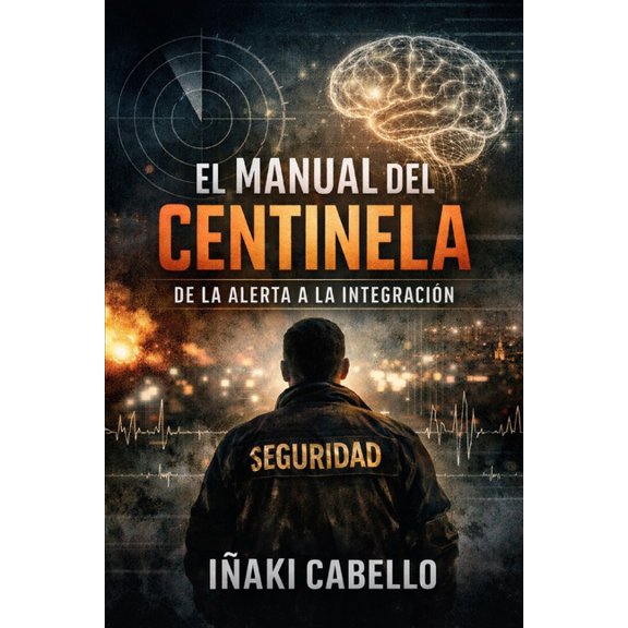 Metodo Centinela .Crecimiento Personal, El Manual del Centinela de la Alerta a la Integracion: Ingenieria Inversa Para Sobrevivir a Una Mente Intensa, Book 3, (Paperback)