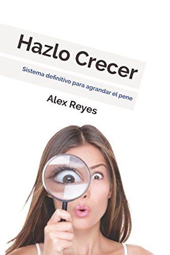 Hazlo Crecer: Sistema definitivo para agrandar el pene.  Spanish Edition   Paperback  1976999073 9781976999079 Alex Reyes - image 1 of 1